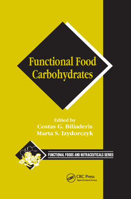 Functional Food Carbohydrates - Biliaderis, Costas G. (Editor), and Izydorczyk, Marta S. (Editor)