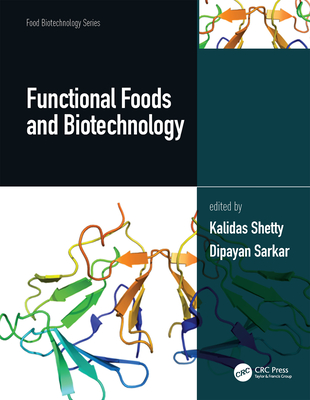Functional Foods and Biotechnology, Two Volume Set - Shetty, Kalidas (Editor), and Sarkar, Dipayan (Editor)