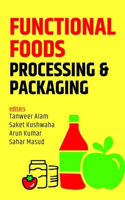 Functional Foods: Processing and Packaging - Masud, Tanweer Alam,  Saket Kushwaha, Arun Kumar & Sahar