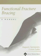 Functional Fracture Bracing: A Manual - Sarmiento, Augusto, MD, and Latta, Loren L