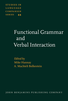 Functional Grammar and Verbal Interaction - Hannay, Mike (Editor), and Bolkestein, A Machtelt (Editor)