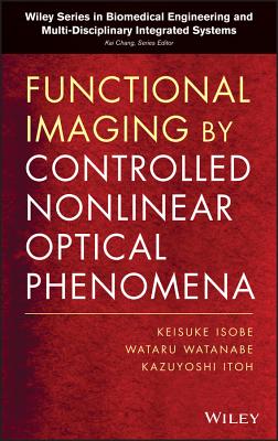 Functional Imaging by Controlled Nonlinear Optical Phenomena - Itoh, Kazuyoshi, and Isobe, Keisuke, and Watanabe, Wataru