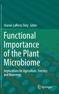 Functional Importance of the Plant Microbiome: Implications for Agriculture, Forestry and Bioenergy