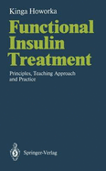 Functional Insulin Treatment: Principles, Teaching Approach and Practice - Howorka, Kinga, and Berger, M. (Foreword by), and Skyler, Jay S. (Foreword by)