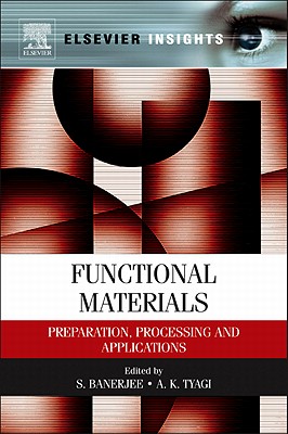 Functional Materials: Preparation, Processing and Applications - Banerjee, S. (Editor), and Tyagi, A. K. (Editor)