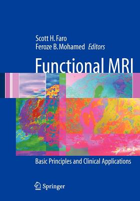 Functional MRI: Basic Principles and Clinical Applications - Faro, Scott H (Editor), and Mohamed, Feroze B (Editor)