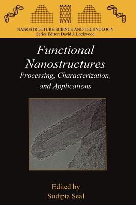Functional Nanostructures: Processing, Characterization, and Applications - Seal, Sudipta (Editor)