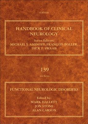 Functional Neurologic Disorders - Hallett, Mark (Volume editor), and Stone, Jon (Volume editor), and Carson, Alan J, MD, MPhil, FRCPsych, FRCP (Volume editor)
