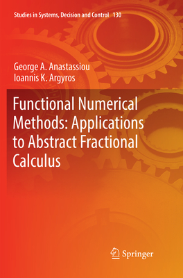 Functional Numerical Methods: Applications to Abstract Fractional Calculus - Anastassiou, George A., and Argyros, Ioannis K.