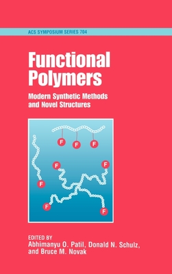 Functional Polymers: Modern Synthetic Methods and Novel Structures - Patil, Abhimanyu O (Editor), and Schulz, Donald N (Editor), and Novak, Bruce M (Editor)