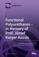 Functional Polyurethanes - In Memory of Prof. Jzsef Karger-Kocsis