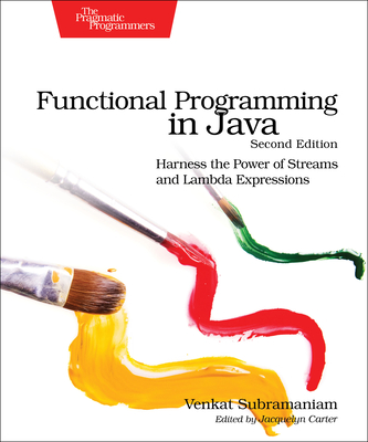 Functional Programming in Java: Harness the Power of Streams and Lambda Expressions - Subramaniam, Venkat