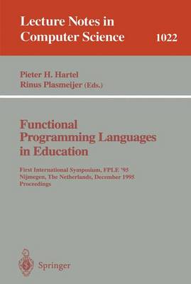 Functional Programming Languages in Education: 1st International Symposium Fple '95 Nijmegen, the Netherlands, December 4-6, 1995. Proceedings - Hartel, Pieter (Editor)