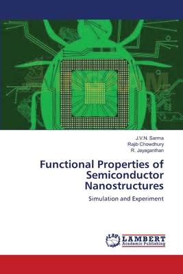 Functional Properties of Semiconductor Nanostructures - Sarma, J V N, and Chowdhury, Rajib, and Jayaganthan, R