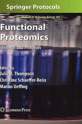 Functional Proteomics: Methods and Protocols - Thompson, Julie D (Editor), and Schaeffer-Reiss, Christine (Editor), and Ueffing, Marius (Editor)