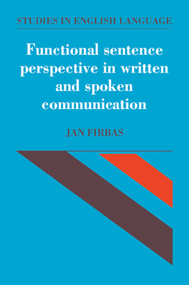 Functional Sentence Perspective in Written and Spoken Communication - Firbas, Jan