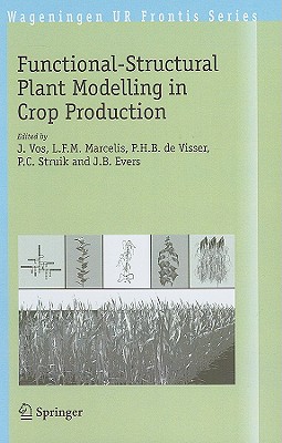 Functional-Structural Plant Modelling in Crop Production - Vos, J (Editor), and Marcelis, L F M (Editor), and Visser, P H B (Editor)