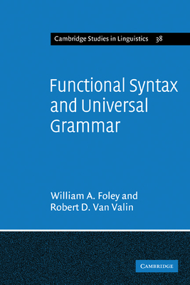 Functional Syntax and Universal Grammar - Foley, William A., Jr., and Van Valin, Jr, Robert D.