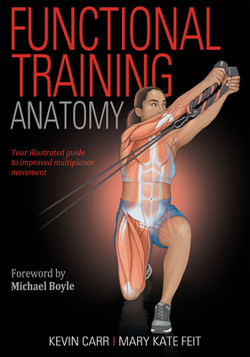 Functional Training Anatomy - Carr, Kevin, and Feit, Mary Kate, and Boyle, Michael (Foreword by)