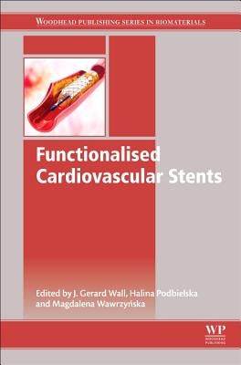Functionalised Cardiovascular Stents - Wall, Gerard (Editor), and Podbielska, Halina (Editor), and Wawrzynska, Magdalena (Editor)