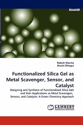 Functionalized Silica Gel as Metal Scavenger, Sensor, and Catalyst - Sharma, Rakesh, and Dhingra, Shuchi