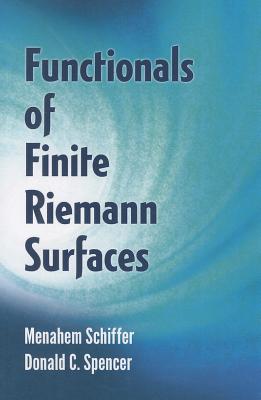 Functionals of Finite Riemann Surfaces - Schiffer, Menahem, and Spencer, Donald C