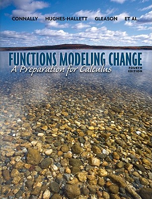 Functions Modeling Change: A Preparation for Calculus - Connally, Eric, and Hughes-Hallett, Deborah, and Gleason, Andrew M