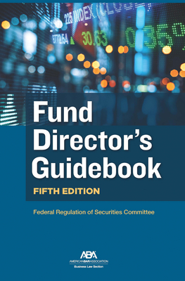 Fund Director's Guidebook, Fifth Edition - Federal Regulation of Securities Committee, Aba Business Law Section