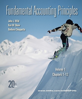 Fundamental Accounting Principles, Volume 1: Chapters 1-12 - Wild, John J, and Shaw, Ken W, and Chiappetta, Barbara