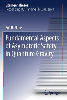 Fundamental Aspects of Asymptotic Safety in Quantum Gravity - Slade, Zo H