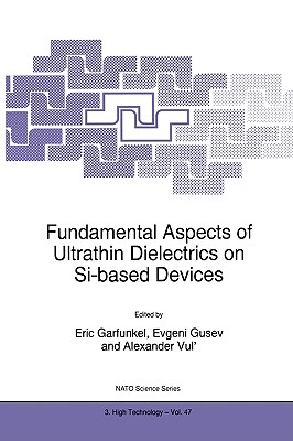 Fundamental Aspects of Ultrathin Dielectrics on Si-Based Devices - Garfunkel, Eric (Editor), and Gusev, Evgeni (Editor), and Vul', Alexander (Editor)