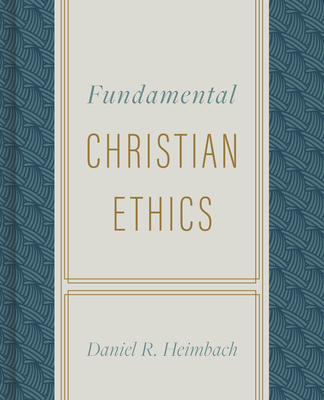 Fundamental Christian Ethics - Heimbach, Daniel