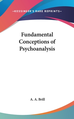 Fundamental Conceptions of Psychoanalysis - Brill, A A