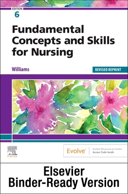 Fundamental Concepts and Skills for Nursing - Binder Ready - Revised Reprint: Fundamental Concepts and Skills for Nursing - Binder Ready - Revised Reprint - Williams, Patricia A, RN, Msn, Ccrn