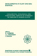 Fundamental, Ecological and Agricultural Aspects of Nitrogen Metabolism in Higher Plants: Proceedings of a Symposium Organized by the Department of Plant Physiology, University of Groningen and the Institute for Soil Fertility, Haren, 9-12 April 1985