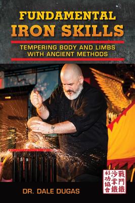 Fundamental Iron Skills: Tempering Body and Limbs with Ancient Methods - Dugas, Dale, and Wiley, Mark V (Foreword by), and Ross, David, Sir (Foreword by)