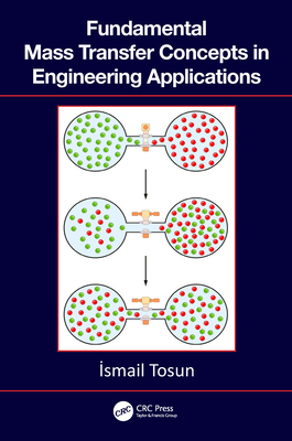 Fundamental Mass Transfer Concepts in Engineering Applications - Tosun, Ismail