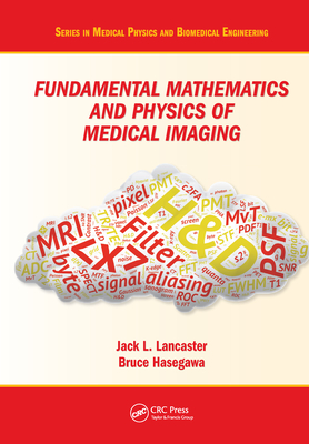 Fundamental Mathematics and Physics of Medical Imaging - Lancaster, Jack, Jr., and Hasegawa, Bruce