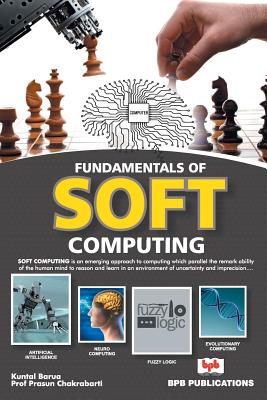 Fundamental of Soft Computing - Kuntal Barua/Prof Prasun Chakrabarti, and Prof Chakrabarti, Prasun
