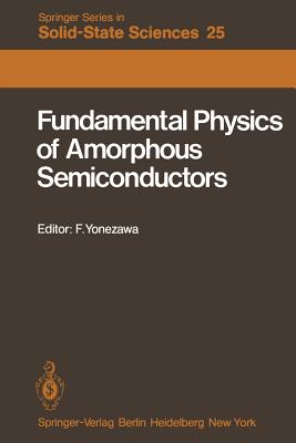 Fundamental Physics of Amorphous Semiconductors: Proceedings of the Kyoto Summer Institute Kyoto, Japan, September 8--11, 1980 - Yonezawa, F (Editor)