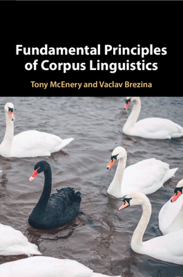 Fundamental Principles of Corpus Linguistics - McEnery, Tony, Professor, and Brezina, Vaclav