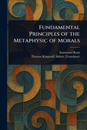 Fundamental Principles of the Metaphysic of Morals