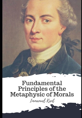 Fundamental Principles of the Metaphysic of Morals - Abbott, Thomas Kingsmill (Translated by), and Kant, Immanuel