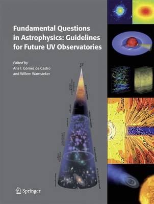 Fundamental Questions in Astrophysics: Guidelines for Future UV Observatories - Gmez de Castro, Ana I (Editor), and Wamsteker, Willem (Editor)