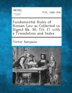 Fundamental Rules of Roman Law as Collected in Digest Bk. 50, Tit. 17 with a Translation and Index - Sampson, Victor