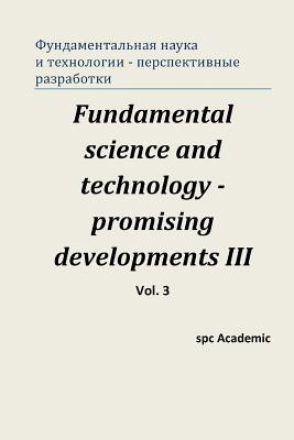 Fundamental Science and Technology - Promising Developments III. Vol.3: Proceedings of the Conference. North Charleston, 24-25.04.2014 - Academic, Spc