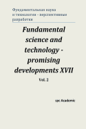 Fundamental Science and Technology - Promising Developments XVII. Vol. 2