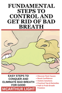 Fundamental Steps to Control and Get Rid of Bad Breath: Easy Steps to Conquer and Eliminate Bad Breath for Good
