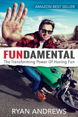 Fundamental: The Transforming Power of Having Fun - Andrews, Ryan
