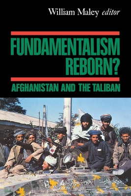 Fundamentalism Reborn?: Afghanistan Under the Taliban - Maley, William (Editor)